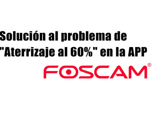 Solución al problema de «Aterrizaje al 60%» en la APP Foscam