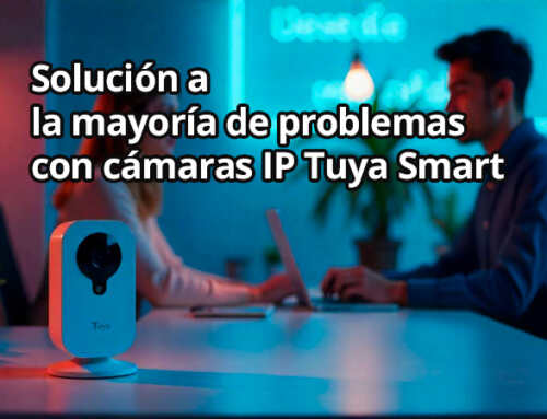 Solución a la mayoría de problemas con cámaras IP Tuya Smart