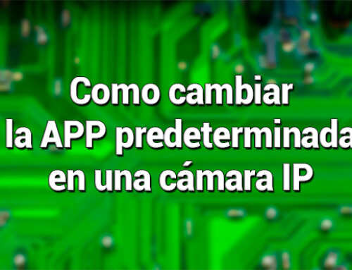 Como cambiar la APP predeterminada en una cámara IP