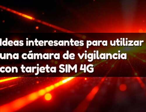 Ideas interesantes para usar una cámara de vigilancia con tarjeta SIM 4G