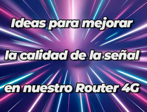 Ideas para mejorar la calidad de la señal 4G en nuestro Router 4G