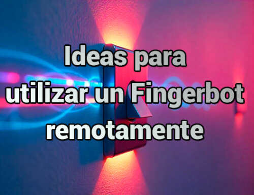 Ideas para utilizar un Fingerbot remotamente